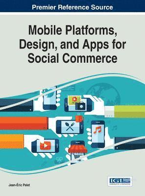 Mobile Platforms, Design, and Apps for Social Commerce 1