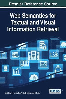 Aarti Singh, Nilanjan Dey, Amira S. Ashour, V. Santhi - Web Semantics for Textual and Visual Information Retrieval, Inbunden