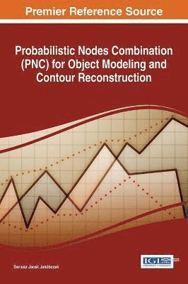 Dariusz Jacek Jakóbczak - Probabilistic Nodes Combination (PNC) for Object Modeling and Contour Reconstruction, Inbunden