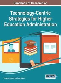 bokomslag Handbook of Research on Technology-Centric Strategies for Higher Education Administration