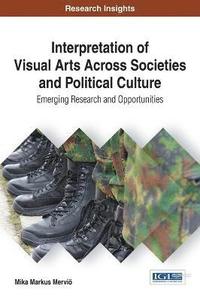 bokomslag Interpretation of Visual Arts Across Societies and Political Culture: Emerging Research and Opportunities