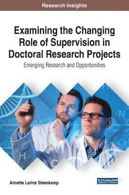 bokomslag Examining the Changing Role of Supervision in Doctoral Research Projects: Emerging Research and Opportunities
