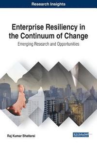 bokomslag Enterprise Resiliency in the Continuum of Change: Emerging Research and Opportunities