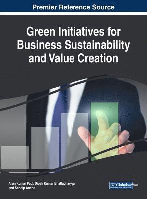 Arun Kumar Paul, Dipak Kumar Bhattacharyya, Sandip Anand - Green Initiatives for Business Sustainability and Value Creation, Inbunden
