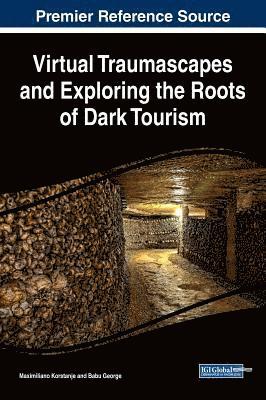 Maximiliano Korstanje, Babu George, Maximiliano Korstanje, Babu George - Virtual Traumascapes and Exploring the Roots of Dark Tourism, Inbunden