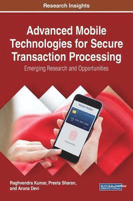 bokomslag Advanced Mobile Technologies for Secure Transaction Processing: Emerging Research and Opportunities