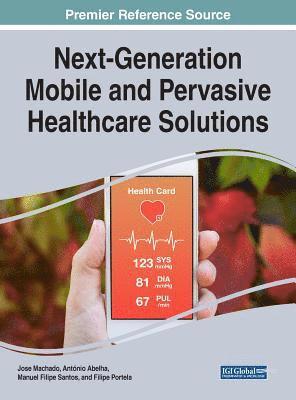 Jose Machado, Antonio Abelha, Filipe Santos-Silva, Filipe Portela - Next-Generation Mobile and Pervasive Healthcare Solutions, Inbunden