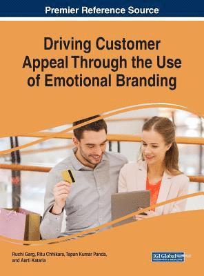 Ruchi Garg, Ritu Chhikara, Tapan Kumar Panda, Aarti Kataria - Driving Customer Appeal Through the Use of Emotional Branding, Inbunden