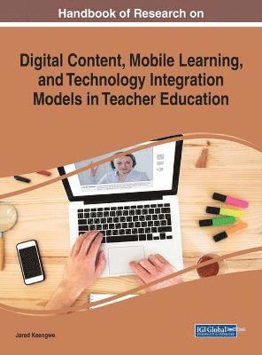 Jared Keengwe - Handbook of Research on Digital Content, Mobile Learning, and Technology Integration Models in Teacher Education, Inbunden