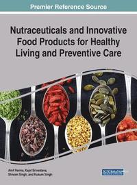 bokomslag Nutraceuticals and Innovative Food Products for Healthy Living and Preventive Care