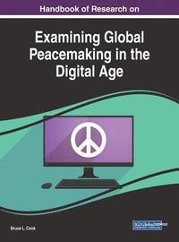 bokomslag Handbook of Research on Examining Global Peacemaking in the Digital Age
