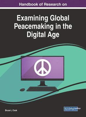 bokomslag Handbook of Research on Examining Global Peacemaking in the Digital Age