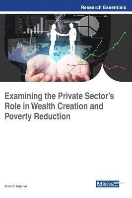 Scott A. Hipsher, Scott a. Hipsher - Examining the Private Sector's Role in Wealth Creation and Poverty Reduction, Inbunden