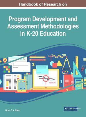 Viktor Wang - Handbook of Research on Program Development and Assessment Methodologies in K-20 Education, Inbunden