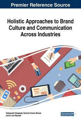 Sabyasachi Dasgupta, Santosh Kumar Biswal, M. Anil Ramesh - Holistic Approaches to Brand Culture and Communication Across Industries, Inbunden