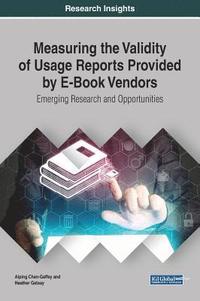 bokomslag Measuring the Validity of Usage Reports Provided by E-Book Vendors: Emerging Research and Opportunities