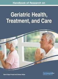 bokomslag Handbook of Research on Geriatric Health, Treatment, and Care