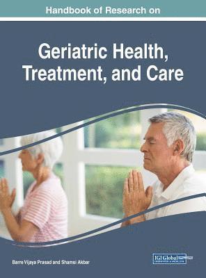 Handbook of Research on Geriatric Health, Treatment, and Care 1