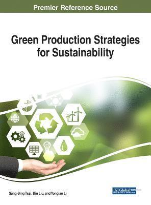 Sang-Binge Tsai, Bin Liu, Yongian Li - Green Production Strategies for Sustainability, Inbunden