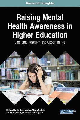 Melissa Martin, Jean Mockry, Alison Puliatte - Raising Mental Health Awareness in Higher Education: Emerging Research and Opportunities, Inbunden