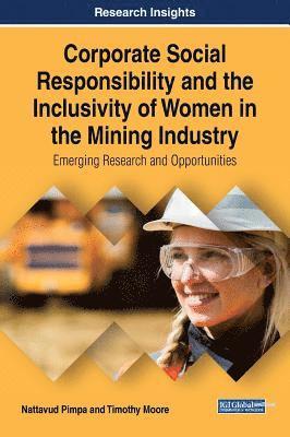 bokomslag Corporate Social Responsibility and the Inclusivity of Women in the Mining Industry: Emerging Research and Opportunities