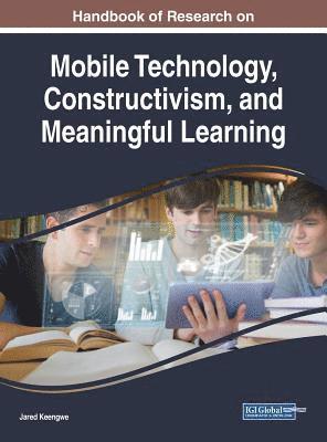 Jared Keengwe - Handbook of Research on Mobile Technology, Constructivism, and Meaningful Learning, Inbunden
