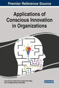 bokomslag Applications of Conscious Innovation in Organizations