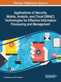 bokomslag Applications of Security, Mobile, Analytic, and Cloud (SMAC) Technologies for Effective Information Processing and Management