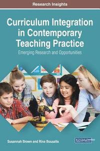 bokomslag Curriculum Integration in Contemporary Teaching Practice: Emerging Research and Opportunities