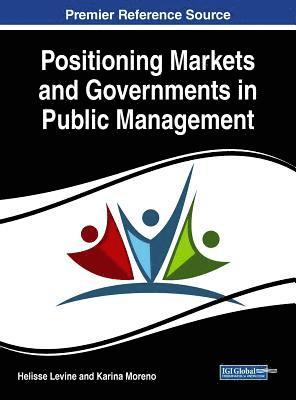 Helisse Levine, Karina Moreno - Positioning Markets and Governments in Public Management, Inbunden