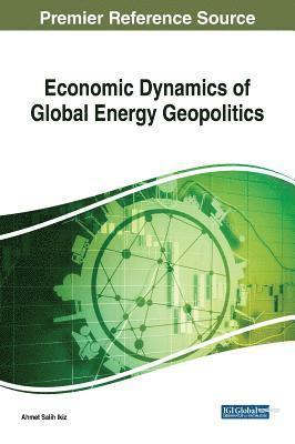 Ahmet Salih Ikiz - Economic Dynamics of Global Energy Geopolitics, Inbunden