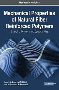 bokomslag Mechanical Properties of Natural Fiber Reinforced Polymers: Emerging Research and Opportunities