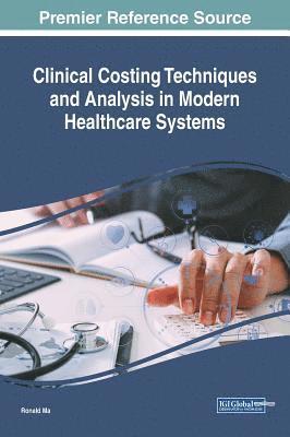 Ronald Ma - Clinical Costing Techniques and Analysis in Modern Healthcare Systems, Inbunden