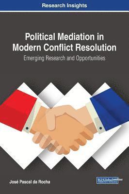 bokomslag Political Mediation in Modern Conflict Resolution: Emerging Research and Opportunities