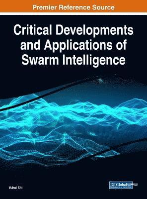 Yuhui Shi - Critical Developments and Applications of Swarm Intelligence, Inbunden