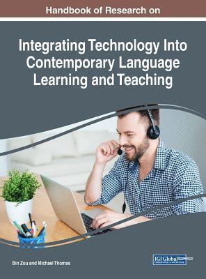 Bin Zou, Michael Thomas - Handbook of Research on Integrating Technology Into Contemporary Language Learning and Teaching, Inbunden