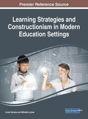 Linda Daniela, Miltiadis Lytras - Learning Strategies and Constructionism in Modern Education Settings, Inbunden