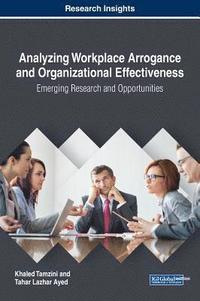 bokomslag Analyzing Workplace Arrogance and Organizational Effectiveness: Emerging Research and Opportunities