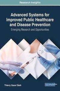 bokomslag Advanced Systems for Improved Public Healthcare and Disease Prevention: Emerging Research and Opportunities