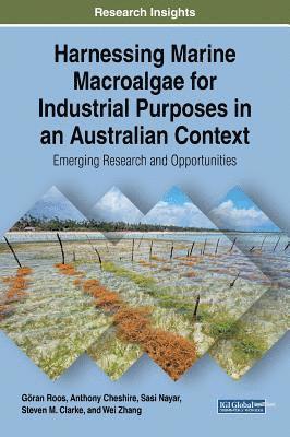 Göran Roos, Anthony Cheshire, Sasi Nayar, Steven M. Clarke, Wei Zhang - Harnessing Marine Macroalgae for Industrial Purposes in an Australian Context, Inbunden