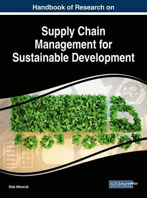 Ulas Akkucuk - Handbook of Research on Supply Chain Management for Sustainable Development, Inbunden