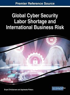 Bryan Christiansen, Agnieszka Piekarz - Global Cyber Security Labor Shortage and International Business Risk, Inbunden
