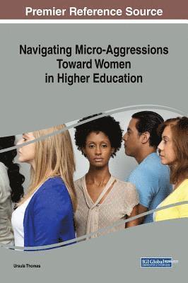 Navigating Micro-Aggressions Toward Women in Higher Education 1