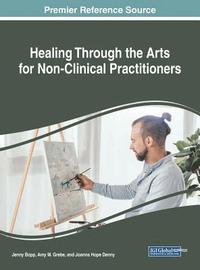 bokomslag Healing Through the Arts for Non-Clinical Practitioners