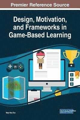 Design, Motivation, and Frameworks in Game-Based Learning 1