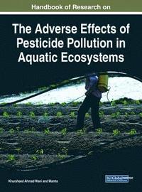 bokomslag Handbook of Research on the Adverse Effects of Pesticide Pollution in Aquatic Ecosystems