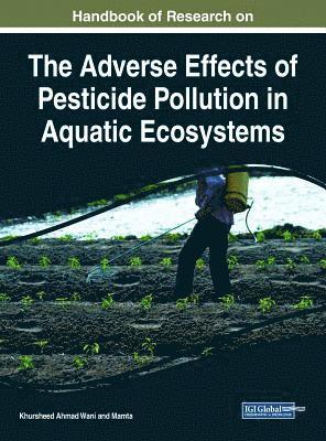 Khursheed Ahmad Wani, Mamta, Mamta, - Handbook of Research on the Adverse Effects of Pesticide Pollution in Aquatic Ecosystems, Inbunden