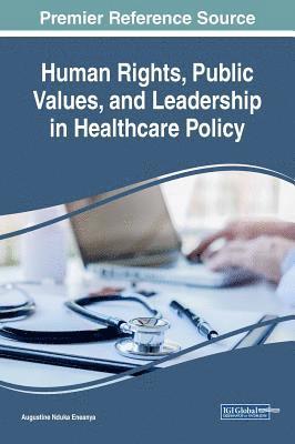 Human Rights, Public Values, and Leadership in Healthcare Policy 1