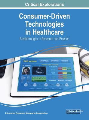 Information Resources Management Association - Consumer-Driven Technologies in Healthcare, Inbunden