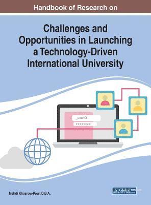 Handbook of Research on Challenges and Opportunities in Launching a Technology-Driven International University 1